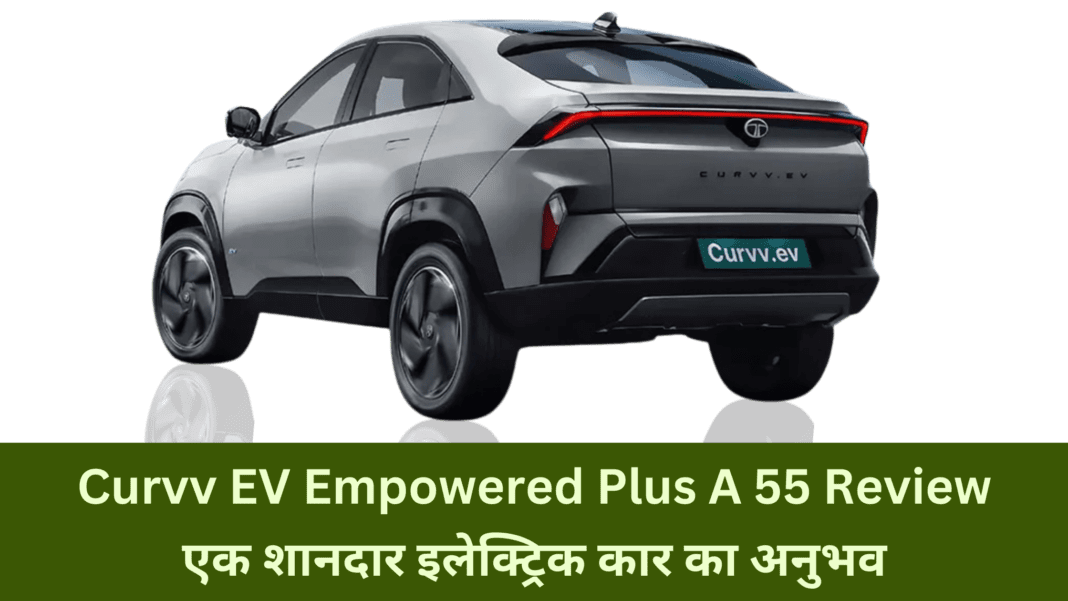 Tata Curvv EV Empowered Plus A 55 Review